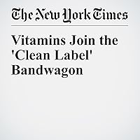 Vitamins Join the 'Clean Label' Bandwagon Vitamins Join the 'Clean Label' Bandwagon Audible Audiobook