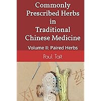 Commonly Prescribed Herbs in Traditional Chinese Medicine: Volume II: Paired Herbs Commonly Prescribed Herbs in Traditional Chinese Medicine: Volume II: Paired Herbs Hardcover Paperback