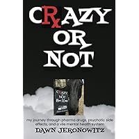 Crazy or Not: My journey through pHarMa druGs, psychotic side effects, and a vile mental health sYstem Crazy or Not: My journey through pHarMa druGs, psychotic side effects, and a vile mental health sYstem Paperback