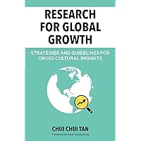 Research for Global Growth: Strategies and Guidance for Cross-Cultural Insights Research for Global Growth: Strategies and Guidance for Cross-Cultural Insights Paperback Kindle