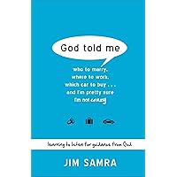 God Told Me: Who to Marry, Where to Work, Which Car to Buy...And I'm Pretty Sure I'm Not Crazy God Told Me: Who to Marry, Where to Work, Which Car to Buy...And I'm Pretty Sure I'm Not Crazy Paperback Kindle