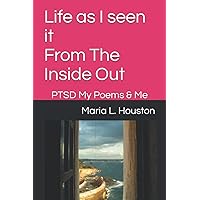 Life as I seen it From The Inside Out: PTSD My Poems & Me (Inside Out/Outside in My Life as I Know It) Life as I seen it From The Inside Out: PTSD My Poems & Me (Inside Out/Outside in My Life as I Know It) Paperback Hardcover