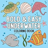 Bold and Easy Underwater Coloring Book: Large Print, Bold Lines, Simple and Cute Underwater Doodles for Relaxing Coloring Fun (Bold and Easy Coloring Books for Every Age)