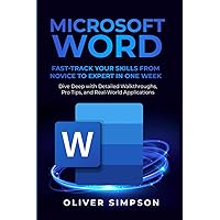 Microsoft Word: Fast-Track Your Skills from Novice to Expert in One Week | Dive Deep with Detailed Walkthroughs, Pro Tips, and Real-World Applications Microsoft Word: Fast-Track Your Skills from Novice to Expert in One Week | Dive Deep with Detailed Walkthroughs, Pro Tips, and Real-World Applications Kindle Paperback