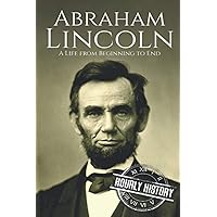 Abraham Lincoln: A Life from Beginning to End (Biographies of US Presidents) Abraham Lincoln: A Life from Beginning to End (Biographies of US Presidents) Paperback Audible Audiobook Kindle Hardcover