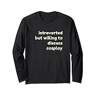 Introverted But Willing to Discuss Cosplay Funny Introverts Long Sleeve T-Shirt