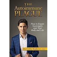 The Autoimmune Plague: How to Regain Sovereignty Over Your Body and Life The Autoimmune Plague: How to Regain Sovereignty Over Your Body and Life Paperback Kindle