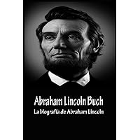 libro abraham lincoln: La biografía de Abraham Lincoln (Spanish Edition)