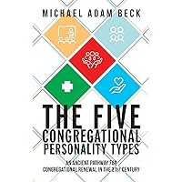 The Five Congregational Personality Types: An Ancient Pathway for Congregational Renewal in the 21st Century The Five Congregational Personality Types: An Ancient Pathway for Congregational Renewal in the 21st Century Paperback Kindle