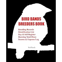 Bird Bands Breeders Book: Breeding Records, Identification List, Buy & Sell Register, Running Total Diary, Income & Expense Log.