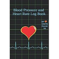 Blood Pressure And Heart Rate Log Book: Keep Track Of Your Blood Pressure Measurements At Home