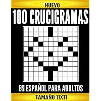 100 Crucigramas En Español Para Adultos: Crucigramas De Tamaño 11X11 Con Todas Sus Soluciones. Pasatiempos para Adultos en Español Letra Grande (Spanish Edition)