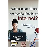 ¿Cómo ganar dinero vendiendo ebooks en internet?: Guía paso a paso 2024 (Spanish Edition)