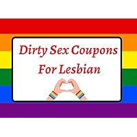 Dirty Sex Coupons For Lesbian: Adults Love / Vouchers for Grilfriend / Valentines Day Gift Ideas / Birthday Dirty Sex Coupons For Lesbian: Adults Love / Vouchers for Grilfriend / Valentines Day Gift Ideas / Birthday Paperback