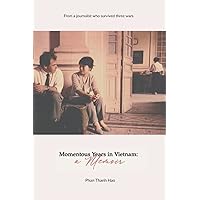 Momentous Years in Vietnam - A Memoir (Non-Fiction) Momentous Years in Vietnam - A Memoir (Non-Fiction) Paperback Kindle