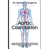 Aortic Coarctation: Unraveling Pathways, Bridging Gaps, and Shaping the Future of Cardiovascular Care