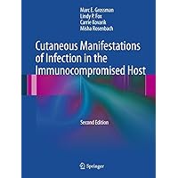 Cutaneous Manifestations of Infection in the Immunocompromised Host Cutaneous Manifestations of Infection in the Immunocompromised Host Kindle Hardcover