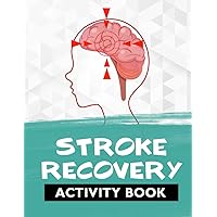 Stroke Recovery Activity Book: Shortlists, Word Opposites, Sentence Sequencing, Word Formation, and More!: An Activity Book with Engaging Exercises ... and Aphasia Recovery Activity Books Series) Stroke Recovery Activity Book: Shortlists, Word Opposites, Sentence Sequencing, Word Formation, and More!: An Activity Book with Engaging Exercises ... and Aphasia Recovery Activity Books Series) Paperback