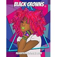 Black Crowns Coloring Book: African American Coloring Book Featuring Various Hairstyles to Celebrate the Beauty of Self-Expression for Stress Relief and Relaxation Black Crowns Coloring Book: African American Coloring Book Featuring Various Hairstyles to Celebrate the Beauty of Self-Expression for Stress Relief and Relaxation Paperback