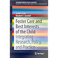 Foster Care and Best Interests of the Child: Integrating Research, Policy, and Practice (Advances in Child and Family Policy and Practice) Foster Care and Best Interests of the Child: Integrating Research, Policy, and Practice (Advances in Child and Family Policy and Practice) Kindle Paperback