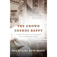 The Crowd Sounds Happy: A Story of Love and Madness in an American Family The Crowd Sounds Happy: A Story of Love and Madness in an American Family Paperback Kindle Audible Audiobook Hardcover