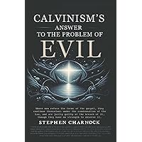 Calvinism's Answer to the Problem of Evil