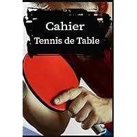 Cahier Tennis de Table: carnet tennis de table, 15.24 x 22.86 cm, papier blanc, 120 pages. (French Edition)