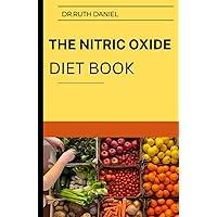 The Nitric Oxide Diet Book: A Comprehensive Dietary Guide to Boost Immune System and Improve Your Overall Healthy The Nitric Oxide Diet Book: A Comprehensive Dietary Guide to Boost Immune System and Improve Your Overall Healthy Hardcover Paperback