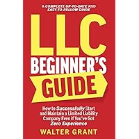 LLC Beginner’s Guide: How to Successfully Start and Maintain a Limited Liability Company Even if You’ve Got Zero Experience (A Complete Up-to-Date & Easy-to-Follow Guide) LLC Beginner’s Guide: How to Successfully Start and Maintain a Limited Liability Company Even if You’ve Got Zero Experience (A Complete Up-to-Date & Easy-to-Follow Guide) Paperback Audible Audiobook Kindle Hardcover