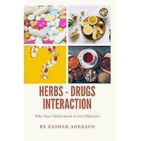 Why Your Medication is Not Effective: Herbs and Drugs Interaction Why Your Medication is Not Effective: Herbs and Drugs Interaction Paperback Kindle