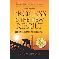 Process Is A New Result: Process Is As Important As The Result Process Is A New Result: Process Is As Important As The Result Paperback Kindle