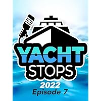 Yacht Stops 2022 Ep7
