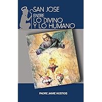 San Jose, entre lo Divino y lo Humano (Spanish Edition) San Jose, entre lo Divino y lo Humano (Spanish Edition) Kindle Paperback