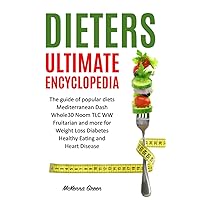 DIETERS ULTIMATE ENCYCLOPEDIA: The guide of popular diets Mediterranean Dash Whole30 Noom TLC WW Fruitarian and more for Weight Loss Diabetes Healthy Eating and Heart Disease DIETERS ULTIMATE ENCYCLOPEDIA: The guide of popular diets Mediterranean Dash Whole30 Noom TLC WW Fruitarian and more for Weight Loss Diabetes Healthy Eating and Heart Disease Paperback Kindle Audible Audiobook