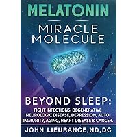 Melatonin: Miracle Molecule: Transform your life with 'high dose' Melatonin. Benefits beyond sleep as the bodies master stress resilience molecule for healing & longevity. Melatonin: Miracle Molecule: Transform your life with 'high dose' Melatonin. Benefits beyond sleep as the bodies master stress resilience molecule for healing & longevity. Paperback Kindle