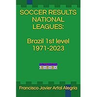 SOCCER RESULTS NATIONAL LEAGUES: Brazil 1st level 1971-2023 SOCCER RESULTS NATIONAL LEAGUES: Brazil 1st level 1971-2023 Paperback