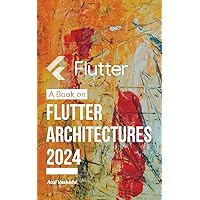 Flutter Architectures: Write code with a good architecture Flutter Architectures: Write code with a good architecture Kindle