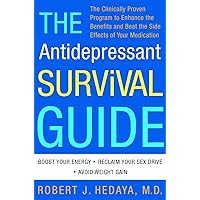 The Antidepressant Survival Guide: The Clinically Proven Program to Enhance the Benefits and Beat the Side Effects of Your Medication The Antidepressant Survival Guide: The Clinically Proven Program to Enhance the Benefits and Beat the Side Effects of Your Medication Paperback Kindle Hardcover