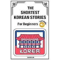 The Shortest Korean Stories for Beginners - Vocabulary, Grammar & English-Korean Bilingual Dual Text (Free Audio)