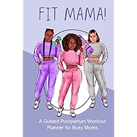 Fit Mama: A Guided Postpartum Workout Planner for Busy Moms Fit Mama: A Guided Postpartum Workout Planner for Busy Moms Hardcover Paperback