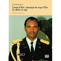 L’armée D’Haïti : Mécanique Des Coups D’État. Un Officier En Vigie (French Edition) L’armée D’Haïti : Mécanique Des Coups D’État. Un Officier En Vigie (French Edition) Paperback