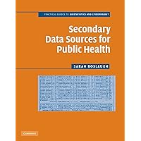 Secondary Data Sources for Public Health: A Practical Guide (Practical Guides to Biostatistics and Epidemiology) Secondary Data Sources for Public Health: A Practical Guide (Practical Guides to Biostatistics and Epidemiology) Paperback Kindle Hardcover