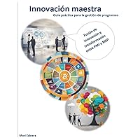 Innovación maestra: Guía práctica para la gestión de programas: Fusión de innovación y transformación entre PMI y MSP (Spanish Edition)