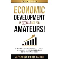 Economic Development Is Not for Amateurs!: A must-read for community leaders on how to achieve economic development success Economic Development Is Not for Amateurs!: A must-read for community leaders on how to achieve economic development success Paperback Kindle