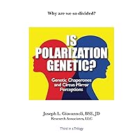 Is Polarization Genetic?: Genetic Chaperones and Circus Mirror Perceptions (The Biology of Belief Trilogy) Is Polarization Genetic?: Genetic Chaperones and Circus Mirror Perceptions (The Biology of Belief Trilogy) Hardcover Paperback