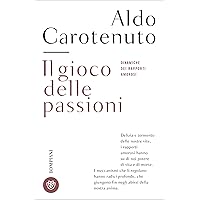 Il gioco delle passioni: Dinamiche dei rapporti amorosi (Italian Edition) Il gioco delle passioni: Dinamiche dei rapporti amorosi (Italian Edition) Kindle