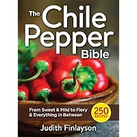 The Chile Pepper Bible: From Sweet to Fiery and Everything in Between The Chile Pepper Bible: From Sweet to Fiery and Everything in Between Paperback
