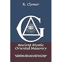 Ancient Mystic Oriental Masonry: Its Teachings, Rules, Laws and Present Usages Which Govern the Order at the Present Day. Ancient Mystic Oriental Masonry: Its Teachings, Rules, Laws and Present Usages Which Govern the Order at the Present Day. Paperback Hardcover Plastic Comb