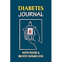 Diabetes Journal with Food & Blood Sugar Log: Log Book for Type 1 & 2 Diabetics to Discover How Diet Affects Blood Glucose. Plus Daily Tracking of ... Pressure, Sleep, Fasting, Exercise, & More