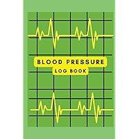Blood Pressure Log Book: Home Tracker for monitoring and recording blood pressure, heart rate building a health history
